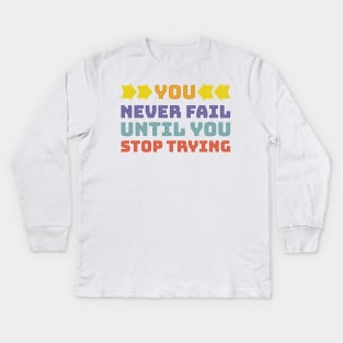 You never fail until you stop trying - Famous person quote White background. Kids Long Sleeve T-Shirt
